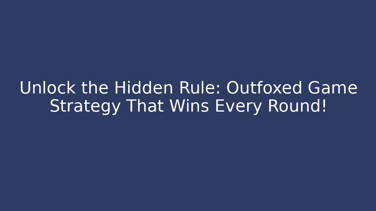 Unlock the Hidden Rule: Outfoxed Game Strategy That Wins Every Round!