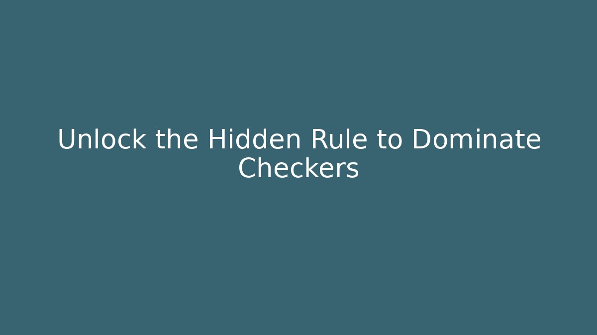 Unlock the Hidden Rule to Dominate Checkers