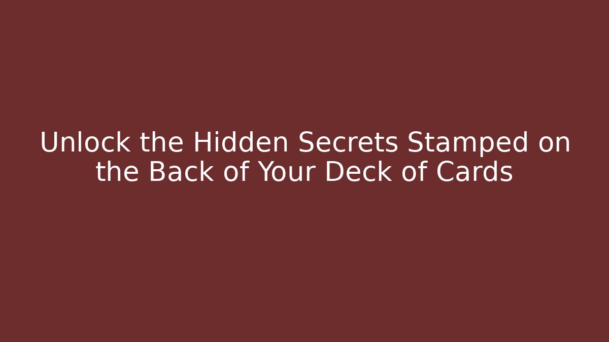 Unlock the Hidden Secrets Stamped on the Back of Your Deck of Cards
