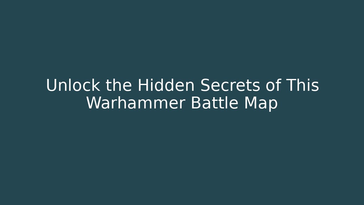Unlock the Hidden Secrets of This Warhammer Battle Map