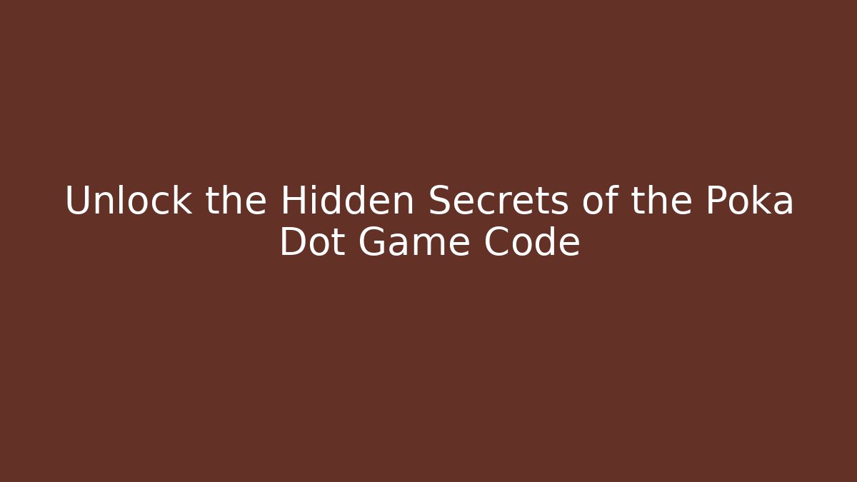 Unlock the Hidden Secrets of the Poka Dot Game Code