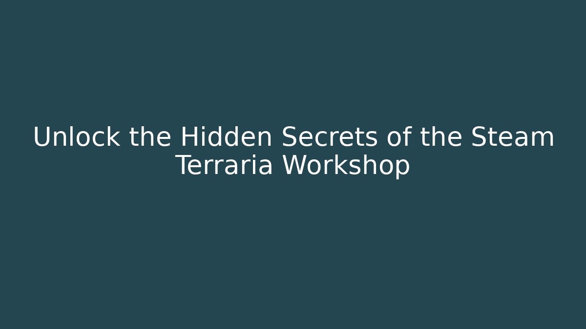 Unlock the Hidden Secrets of the Steam Terraria Workshop