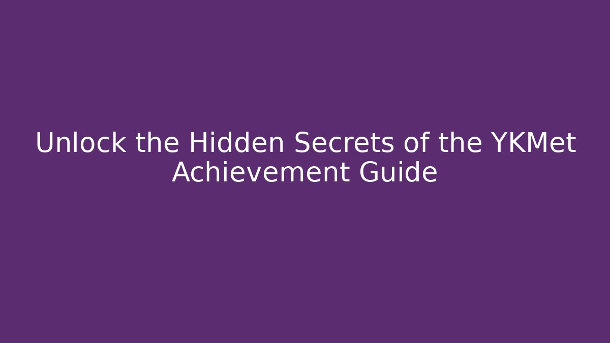 Unlock the Hidden Secrets of the YKMet Achievement Guide