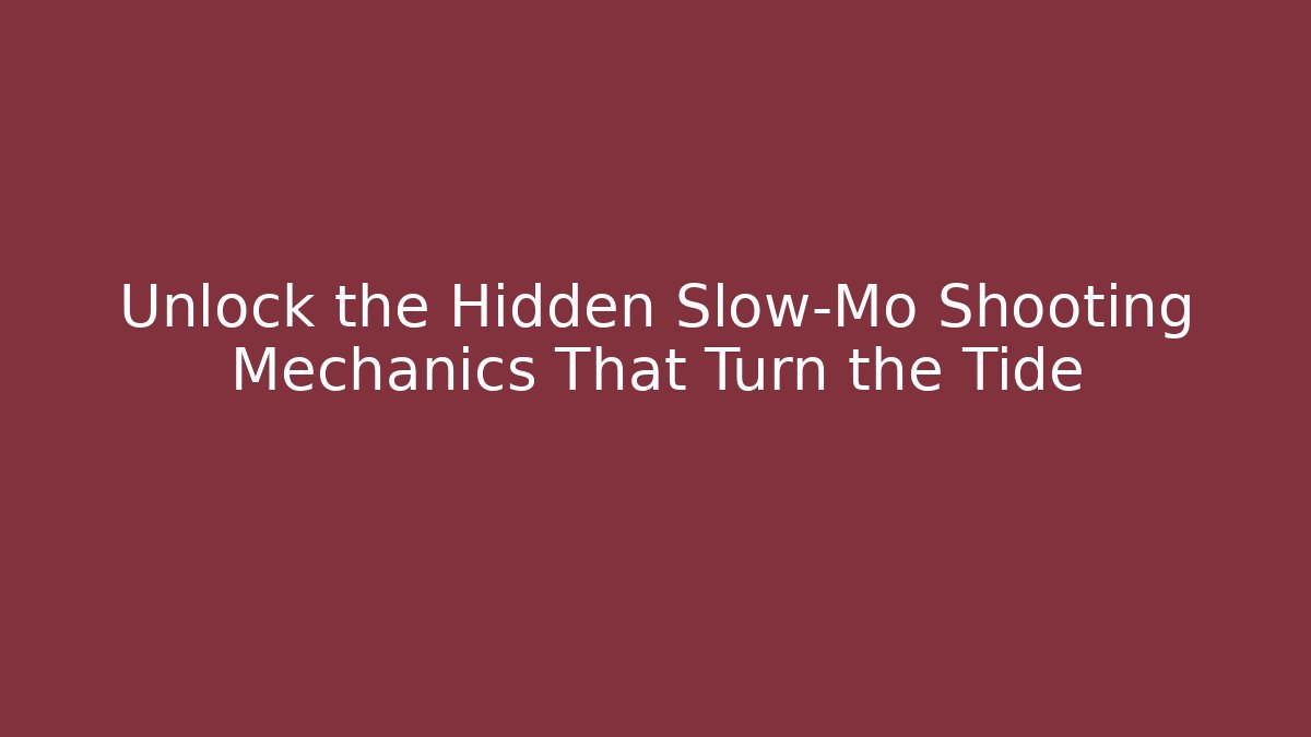 Unlock the Hidden Slow-Mo Shooting Mechanics That Turn the Tide - Celivion