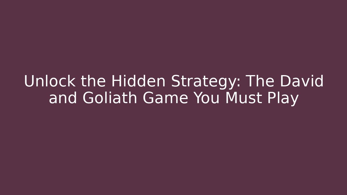 Unlock the Hidden Strategy: The David and Goliath Game You Must Play