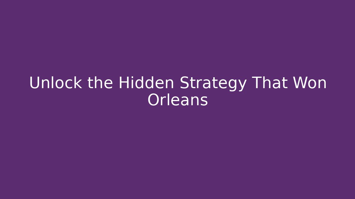 Unlock the Hidden Strategy That Won Orleans