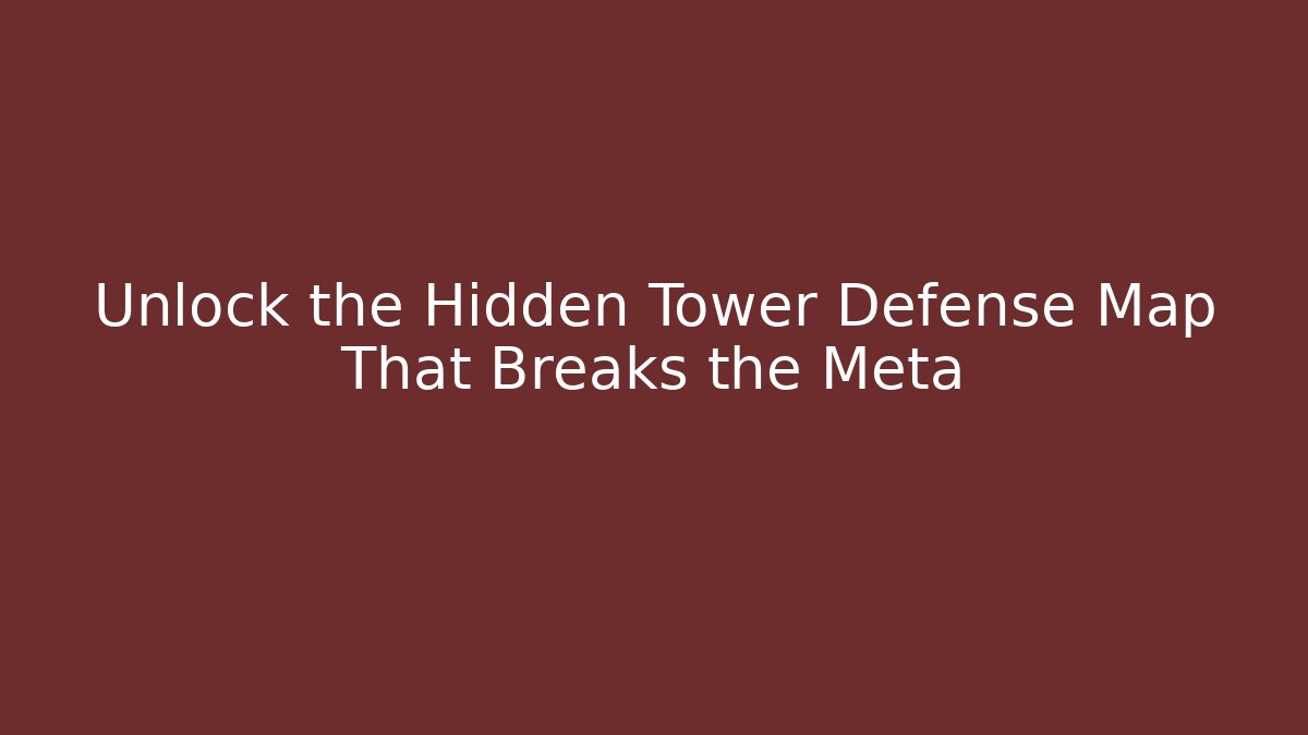 Unlock the Hidden Tower Defense Map That Breaks the Meta
