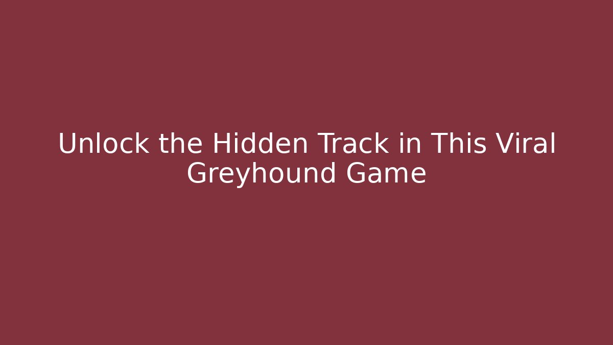 Unlock the Hidden Track in This Viral Greyhound Game
