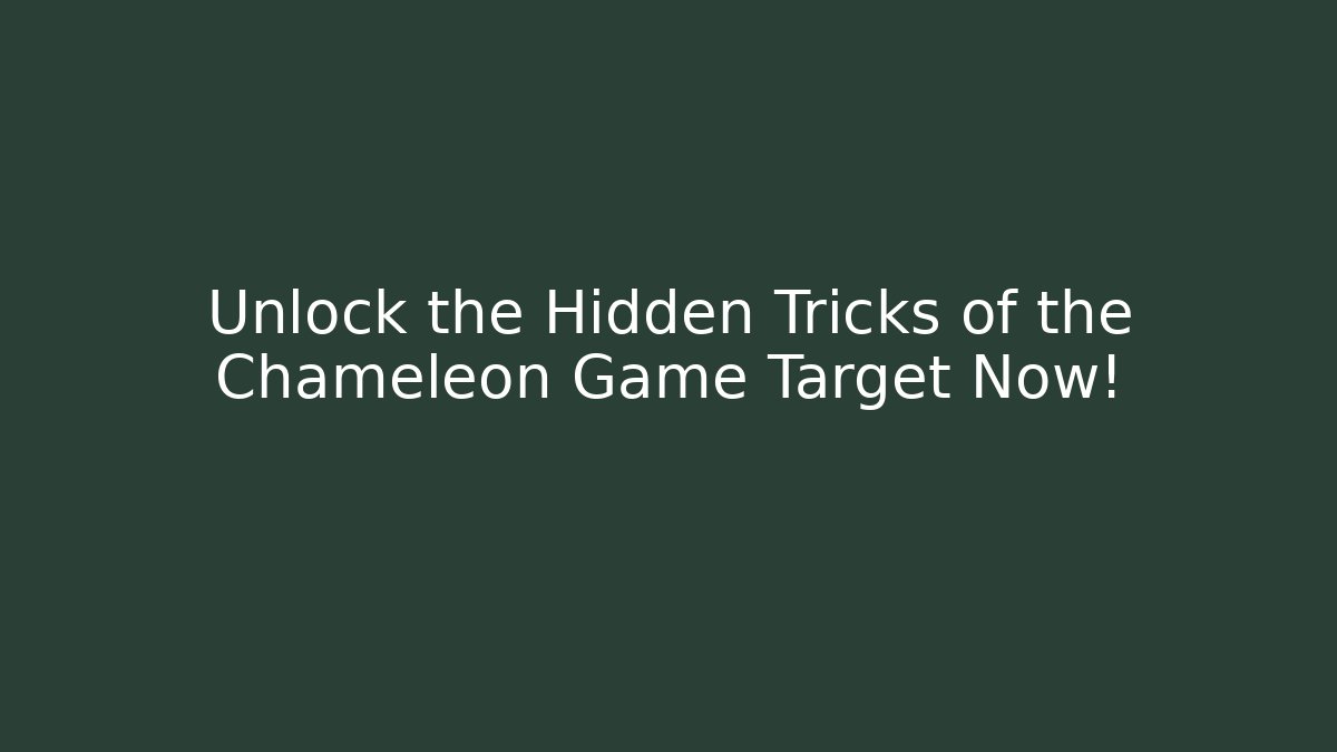 Unlock the Hidden Tricks of the Chameleon Game Target Now!