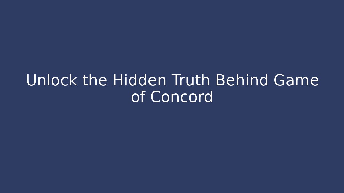 Unlock the Hidden Truth Behind Game of Concord