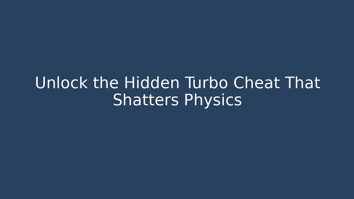 Unlock the Hidden Turbo Cheat That Shatters Physics - Celivion