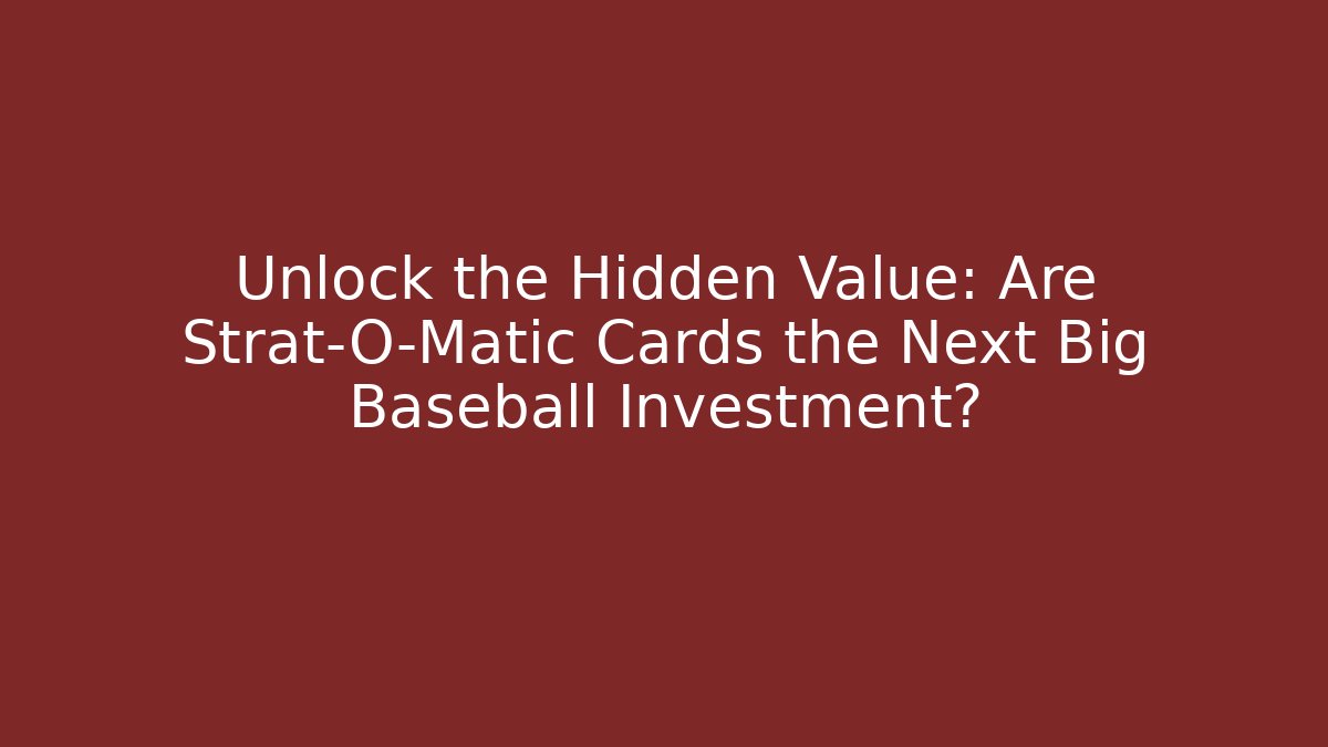 Unlock the Hidden Value: Are Strat-O-Matic Cards the Next Big Baseball Investment?