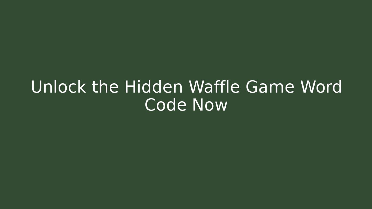 Unlock the Hidden Waffle Game Word Code Now - Celivion