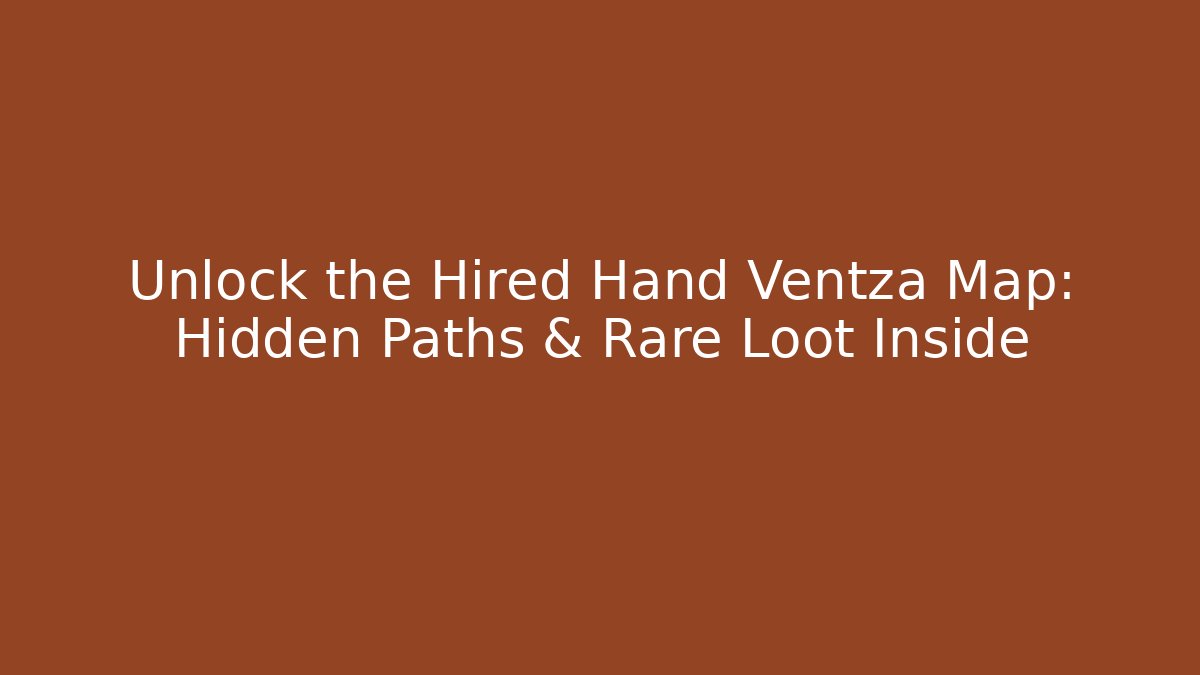 Unlock the Hired Hand Ventza Map: Hidden Paths & Rare Loot Inside