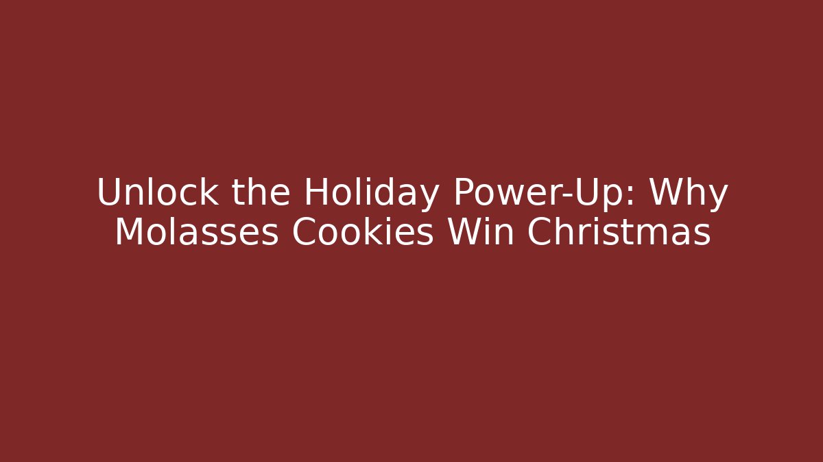 Unlock the Holiday Power-Up: Why Molasses Cookies Win Christmas