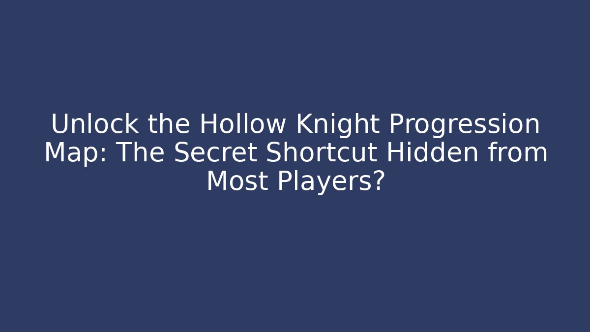 Unlock the Hollow Knight Progression Map: The Secret Shortcut Hidden from Most Players?