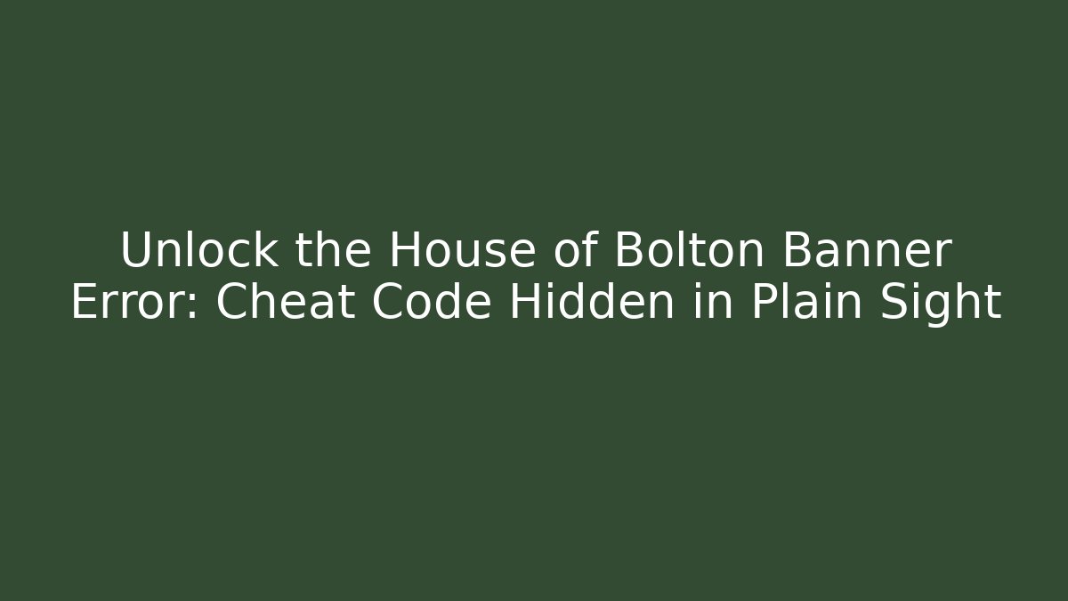 Unlock the House of Bolton Banner Error: Cheat Code Hidden in Plain Sight