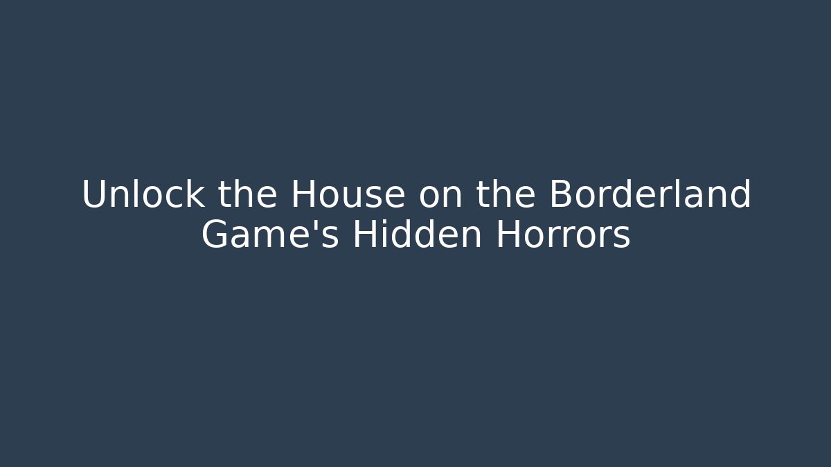 Unlock the House on the Borderland Game's Hidden Horrors