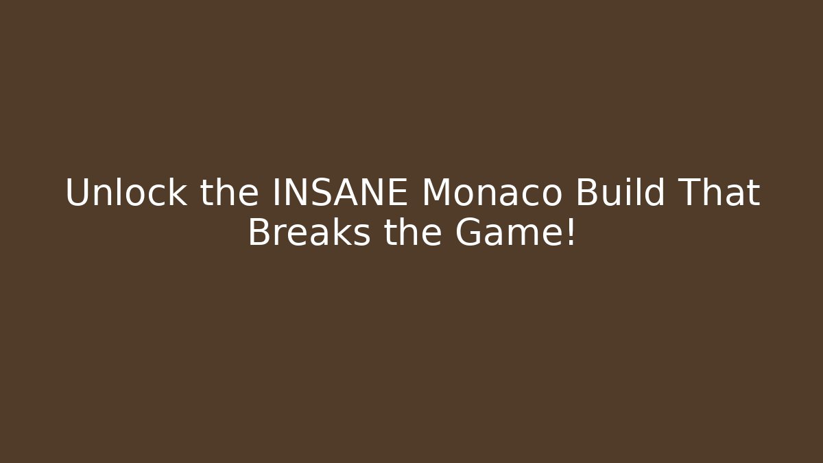 Unlock the INSANE Monaco Build That Breaks the Game!
