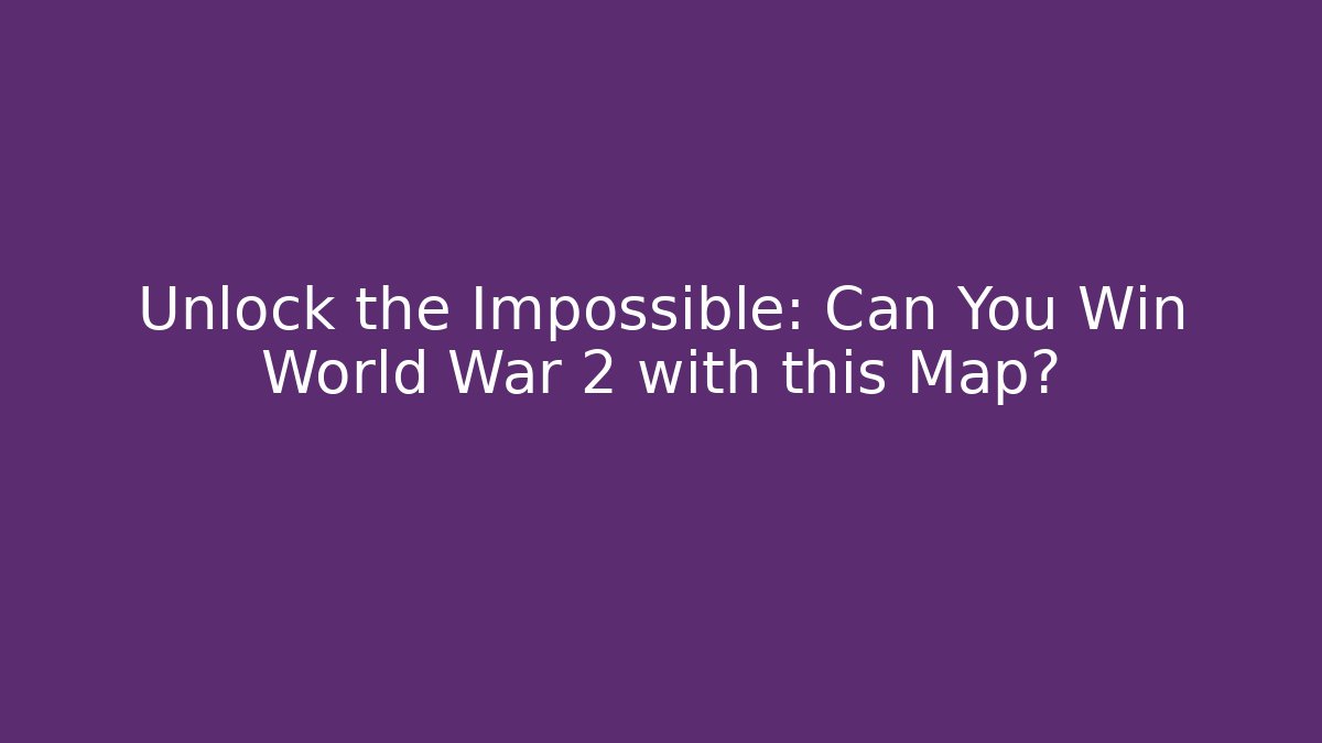 Unlock the Impossible: Can You Win World War 2 with this Map? - Celivion