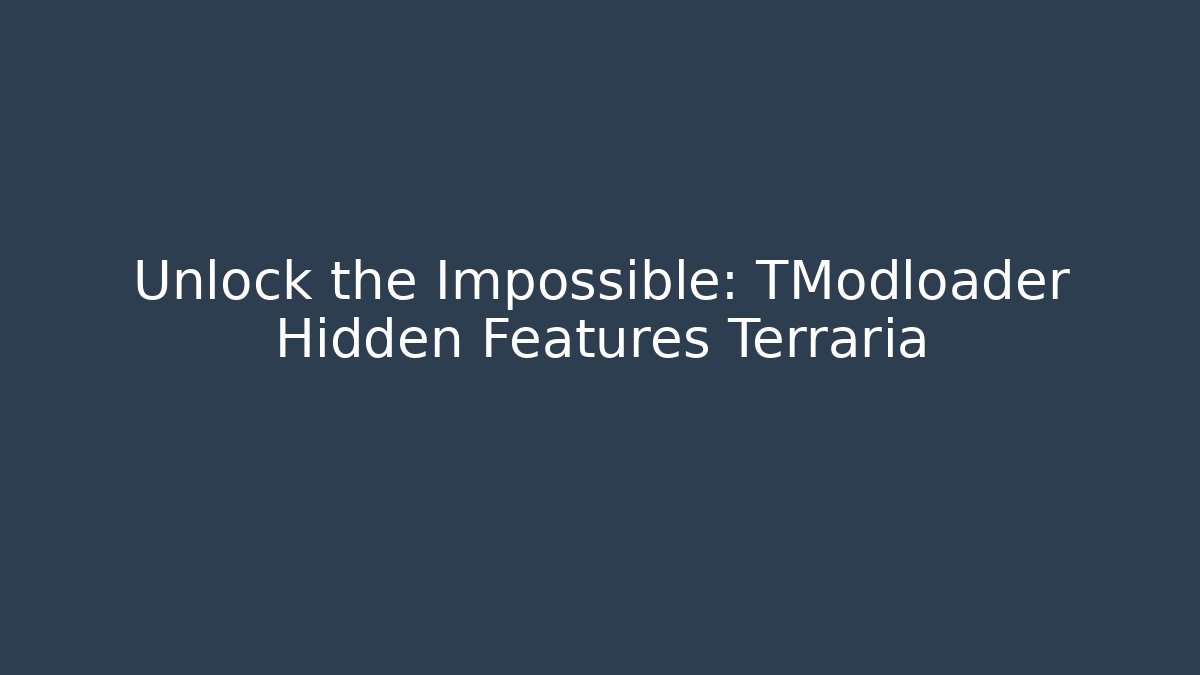 Unlock the Impossible: TModloader Hidden Features Terraria