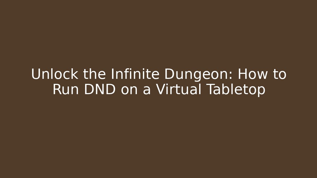 Unlock the Infinite Dungeon: How to Run DND on a Virtual Tabletop