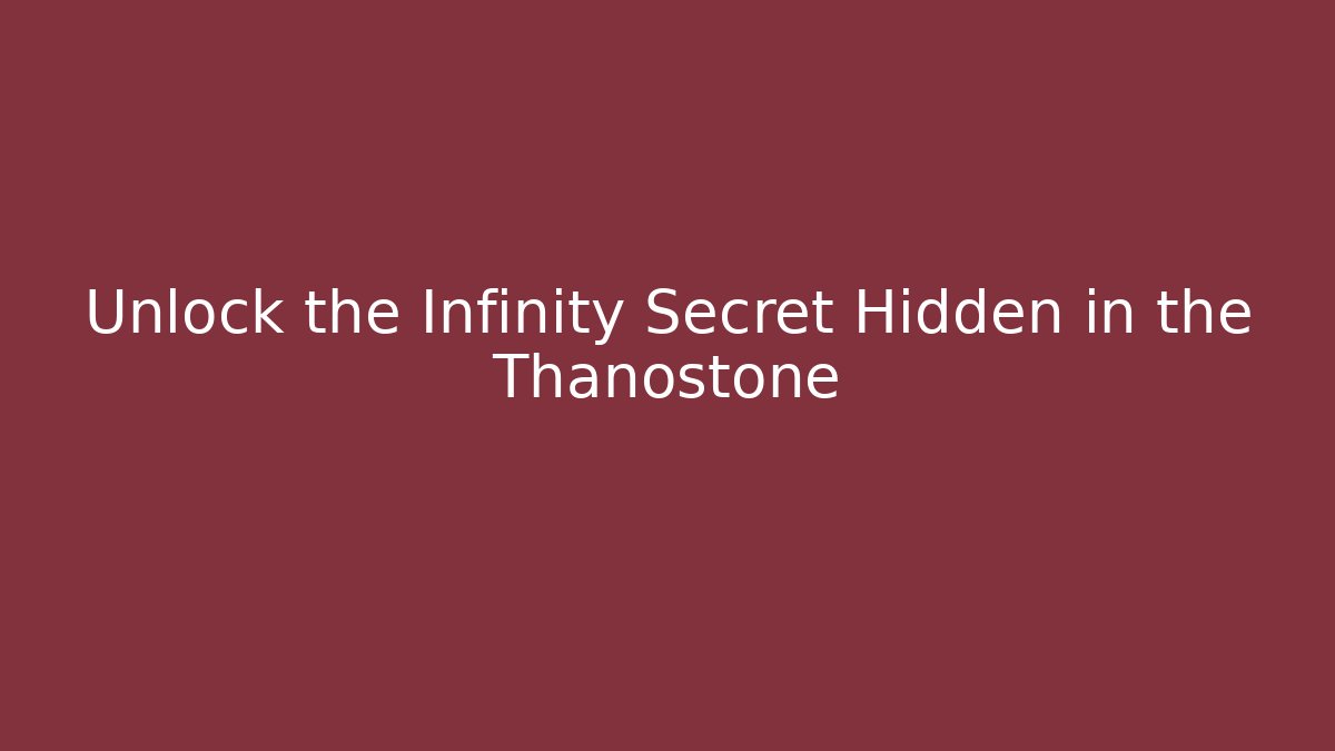 Unlock the Infinity Secret Hidden in the Thanostone