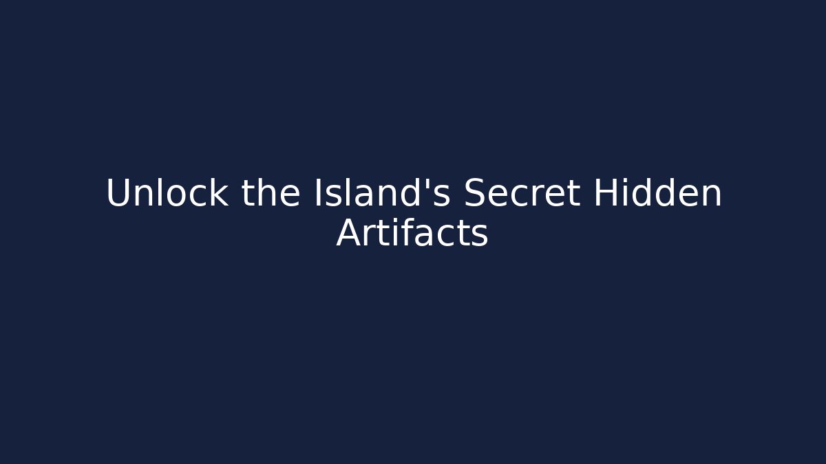 Unlock the Island's Secret Hidden Artifacts