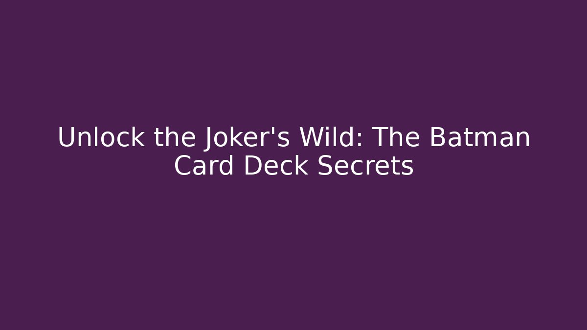 Unlock the Joker's Wild: The Batman Card Deck Secrets - Celivion