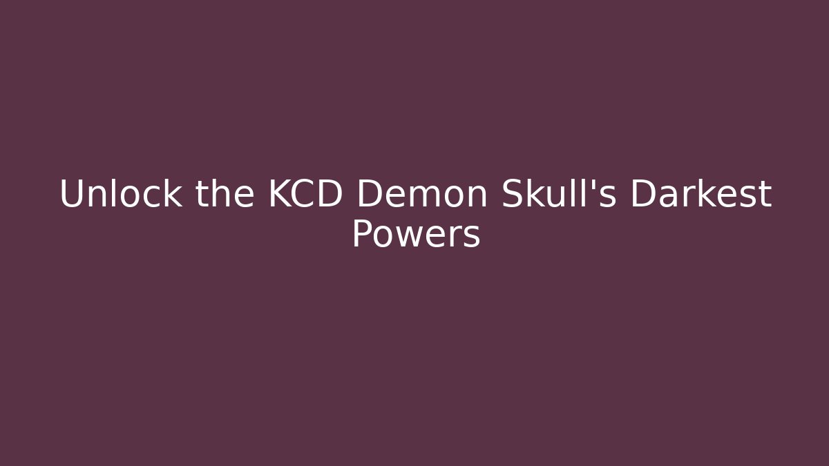 Unlock the KCD Demon Skull's Darkest Powers