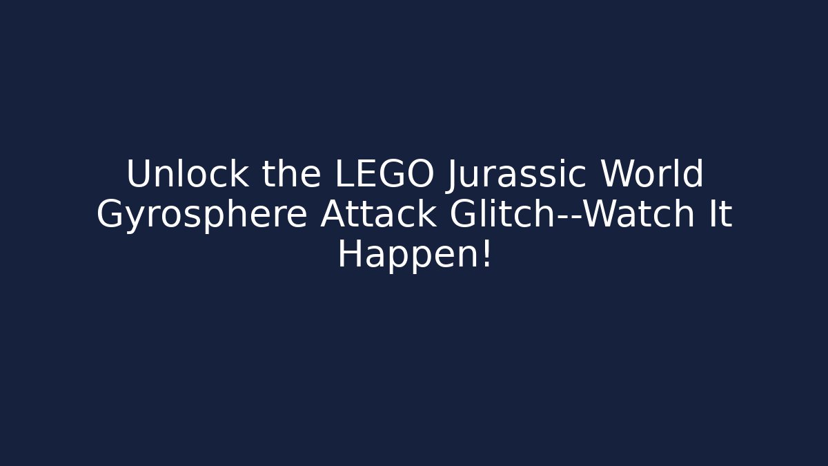 Unlock the LEGO Jurassic World Gyrosphere Attack Glitch—Watch It Happen!