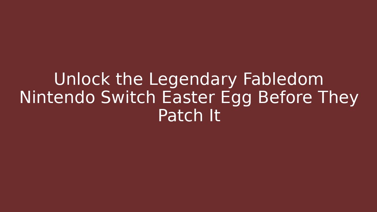 Unlock the Legendary Fabledom Nintendo Switch Easter Egg Before They Patch It