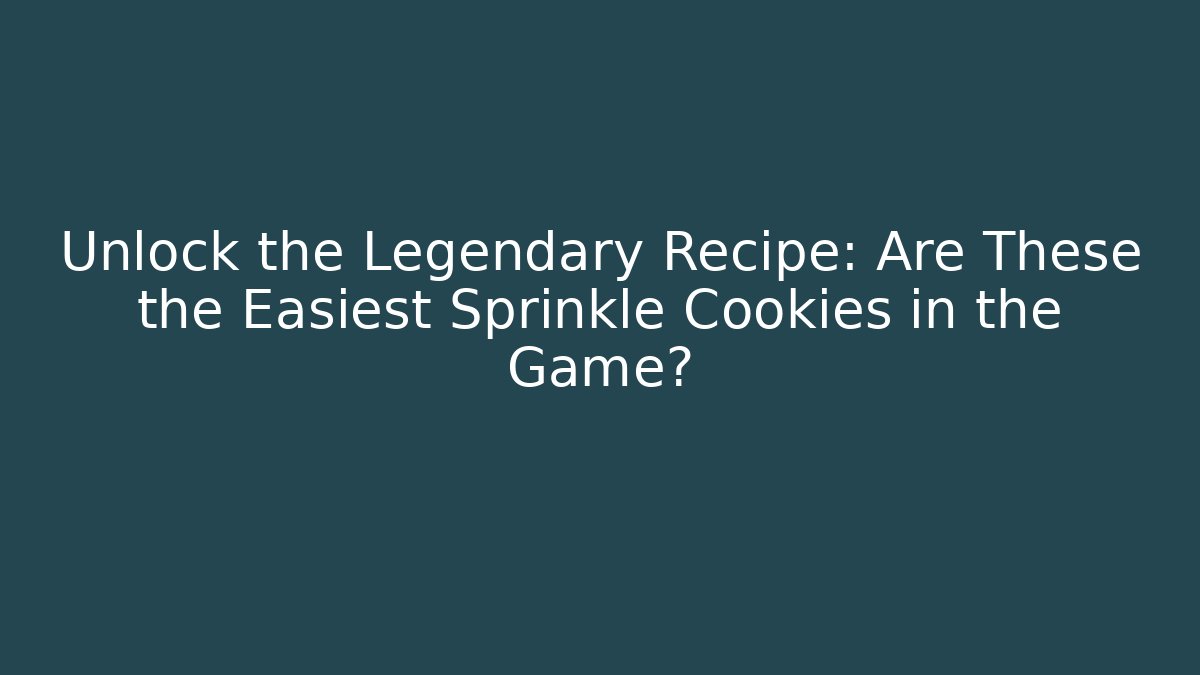 Unlock the Legendary Recipe: Are These the Easiest Sprinkle Cookies in the Game?