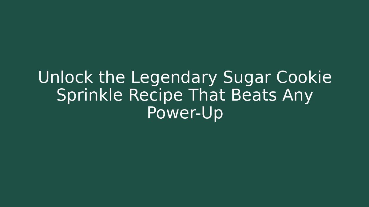 Unlock the Legendary Sugar Cookie Sprinkle Recipe That Beats Any Power-Up