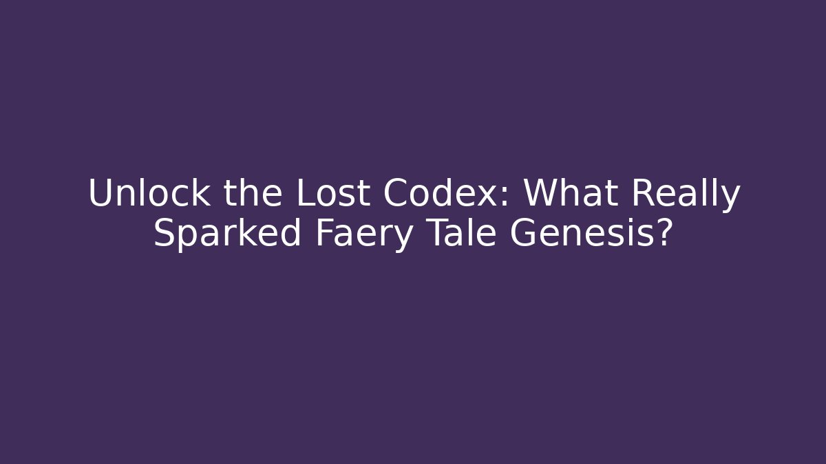 Unlock the Lost Codex: What Really Sparked Faery Tale Genesis?