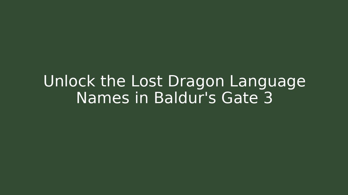 Unlock the Lost Dragon Language Names in Baldur's Gate 3
