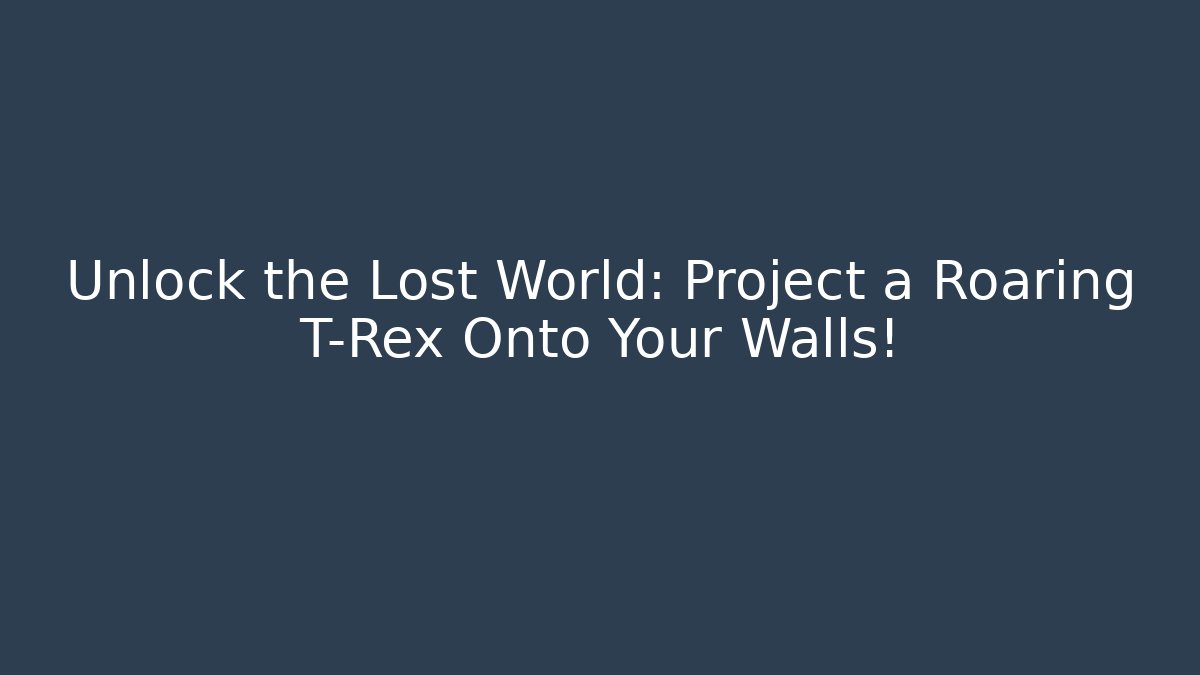 Unlock the Lost World: Project a Roaring T-Rex Onto Your Walls!