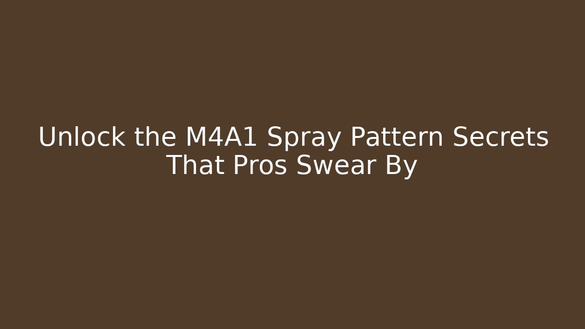 Unlock the M4A1 Spray Pattern Secrets That Pros Swear By - Celivion