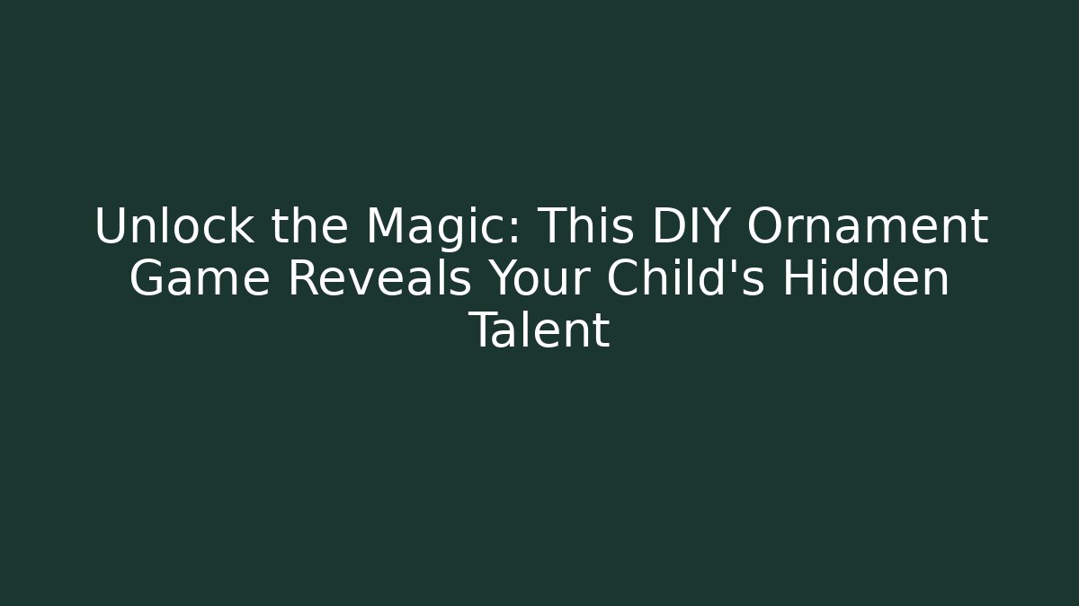 Unlock the Magic: This DIY Ornament Game Reveals Your Child's Hidden Talent