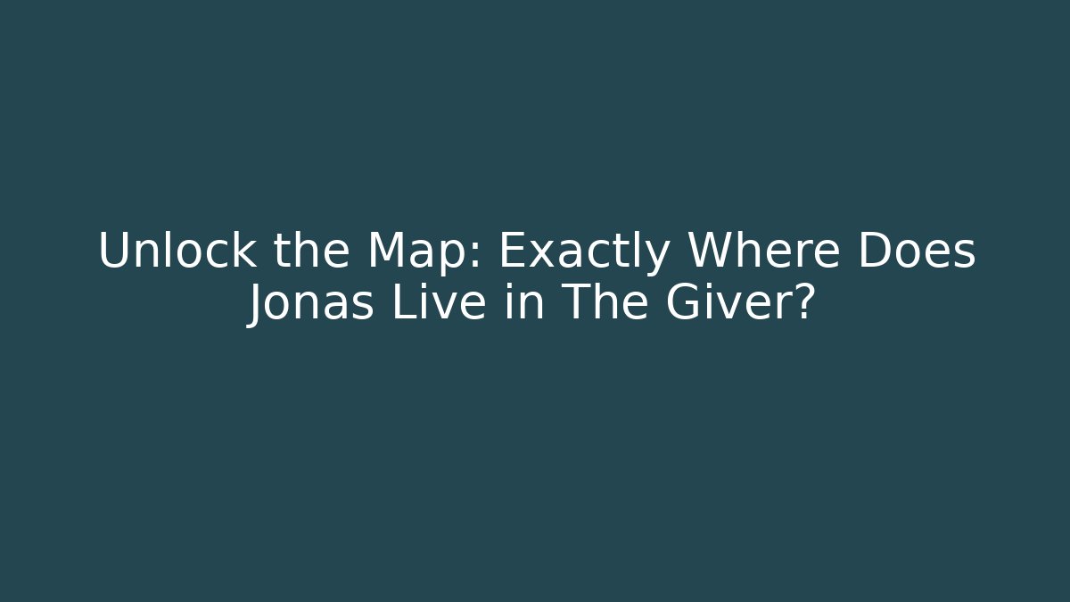 Unlock the Map: Exactly Where Does Jonas Live in The Giver?