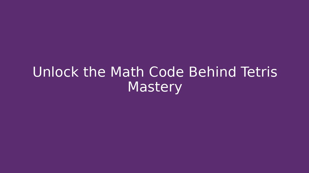 Unlock the Math Code Behind Tetris Mastery