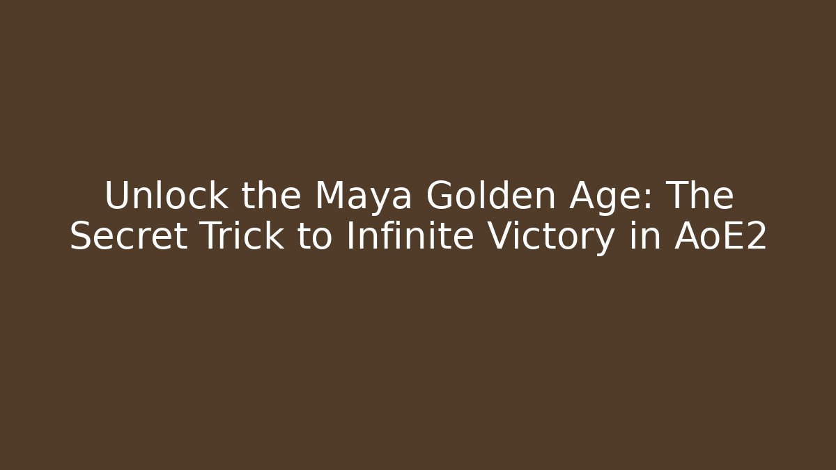 Unlock the Maya Golden Age: The Secret Trick to Infinite Victory in AoE2