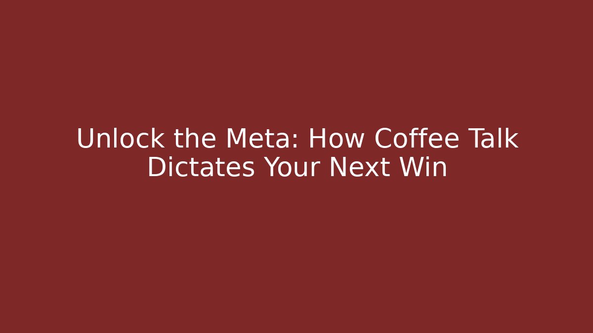 Unlock the Meta: How Coffee Talk Dictates Your Next Win - Celivion