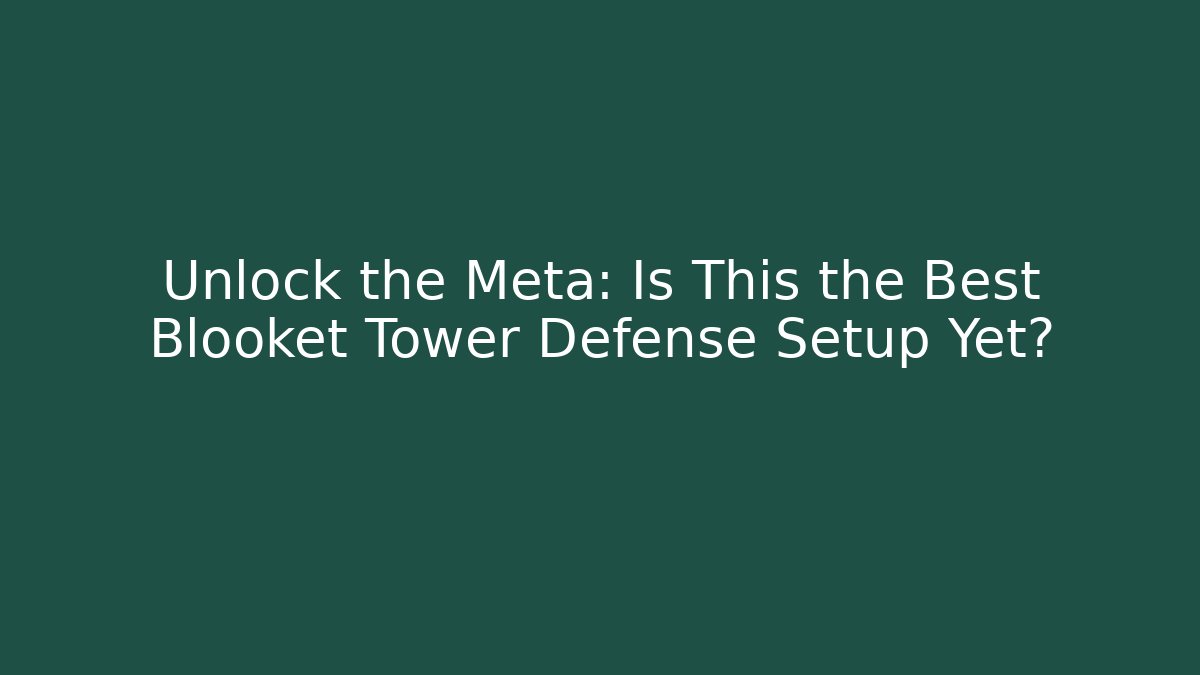 Unlock the Meta: Is This the Best Blooket Tower Defense Setup Yet?