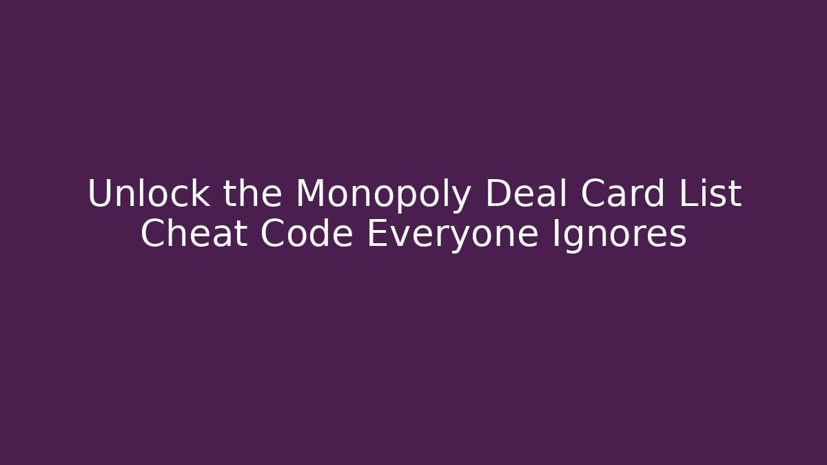 Unlock the Monopoly Deal Card List Cheat Code Everyone Ignores