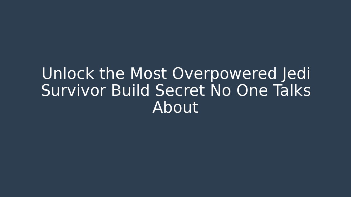 Unlock the Most Overpowered Jedi Survivor Build Secret No One Talks About