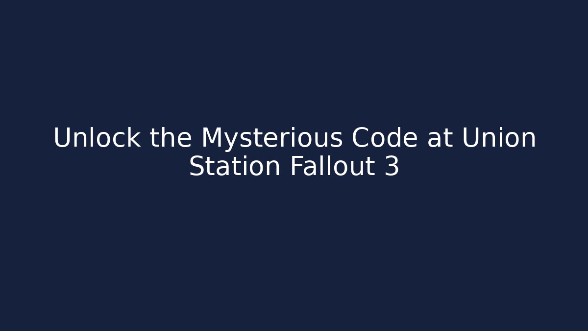 Unlock the Mysterious Code at Union Station Fallout 3