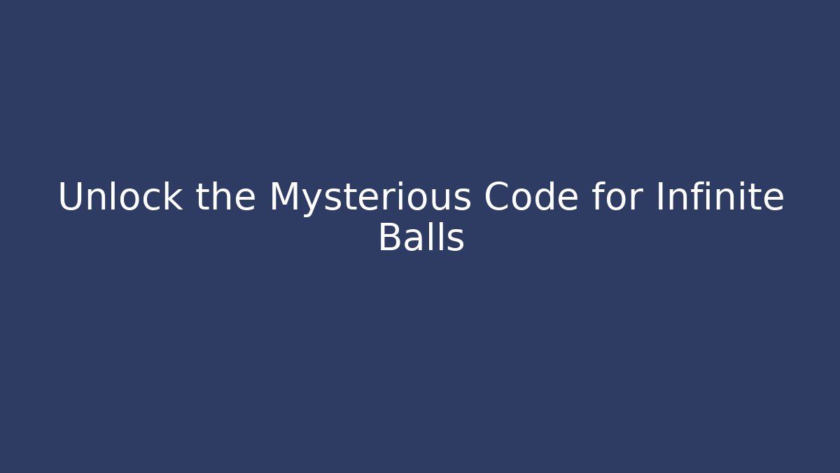 Unlock the Mysterious Code for Infinite Balls - Celivion