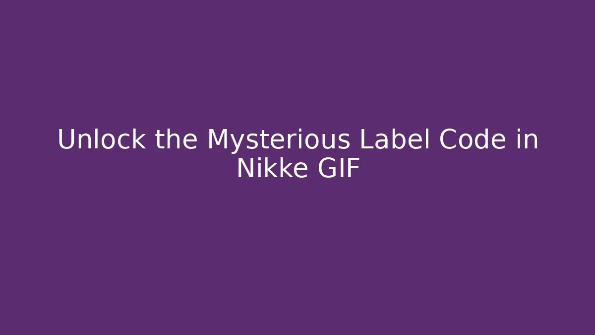 Unlock the Mysterious Label Code in Nikke GIF