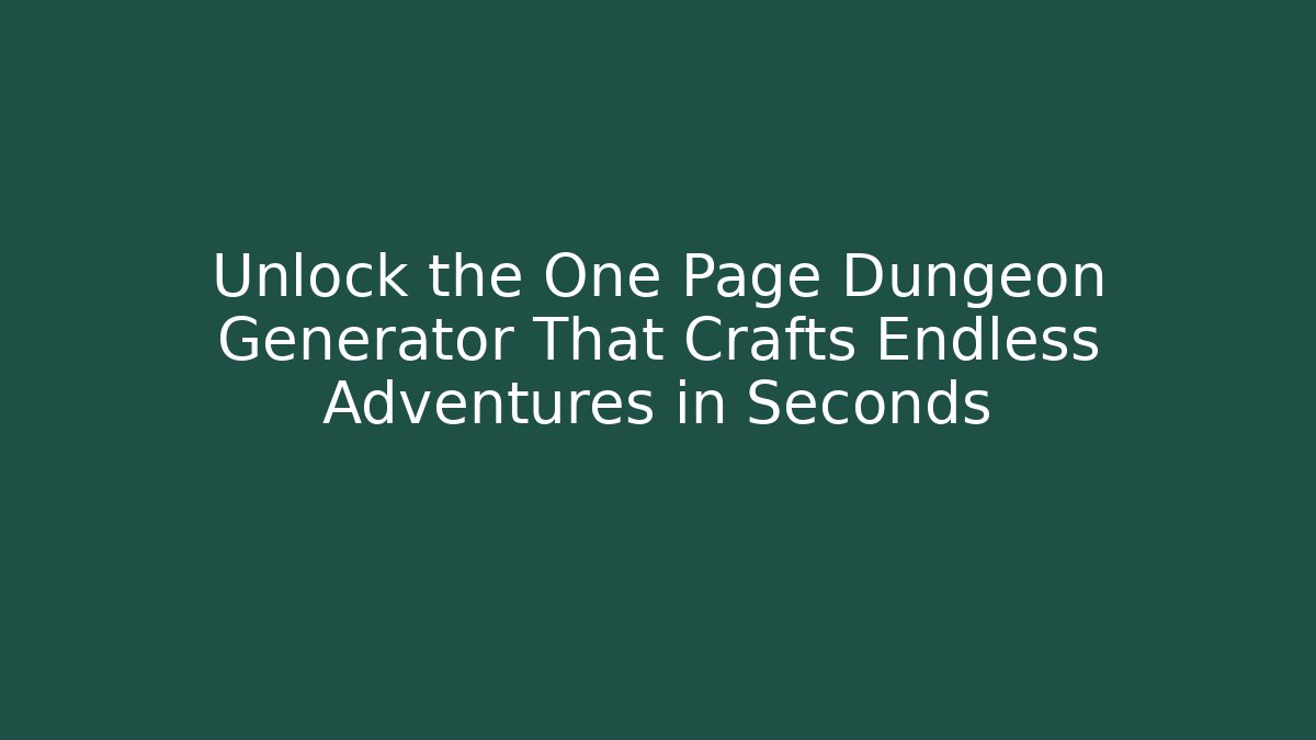 Unlock the One Page Dungeon Generator That Crafts Endless Adventures in Seconds